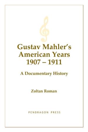 Gustav Mahler's American Years 1907-1911