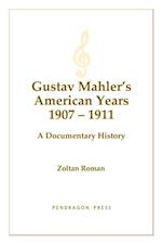 Gustav Mahler's American Years 1907-1911