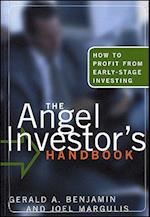 The Angel Investor's Handbook – How to Profit from  Early–Stage Investing