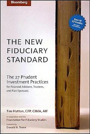 The New Fiduciary Standard – The 27 Prudent Investment Practices for Financial Advisers, Trustees, and Plan Sponsors