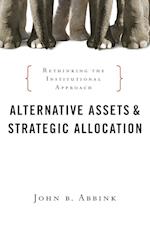 Alternative Assets and Strategic Allocation – Rethinking the Institutional Approach