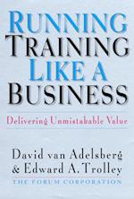 Running Training Like a Business: Delivering Unmistakable Value