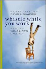 Whistle While You Work: Heeding Your Life's Calling