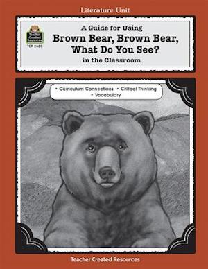 A Guide for Using Brown Bear, Brown Bear, What Do You See? in the Classroom