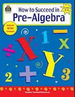 How to Succeed in Pre-Algebra, Grades 5-8