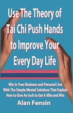 Use the Theory of Tai Chi Push Hands to Improve Your Every Day Life