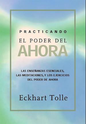 Practicando El Poder de Ahora: Practicing the Power of Now, Spanish-Language Edition