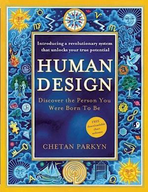 Human Design: Discover the Person You Were Born to Be: A Revolutionary New System Revealing the DNA of Your True Nature