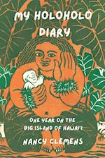 My Holoholo Diary: One Year on the Big Island of Hawai'i -- Color Edition: One Year on the Big Island of Hawai'i 