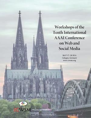 The Workshops of the Tenth International AAAI Conference on Web and Social Media