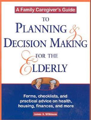 A Family Caregiver's Guide to Planning and Decision Making for the Elderly