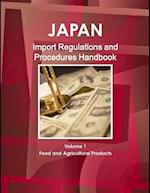 Japan Import Regulations and Procedures Handbook - Volume 1 Food and Agricultural Products 