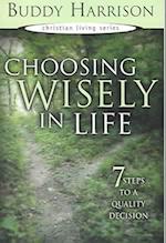 Choosing Wisely in Life: 7 Steps to a Quality Decision 