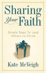 Sharing Your Faith: Simple Steps to Lead Others to Christ 