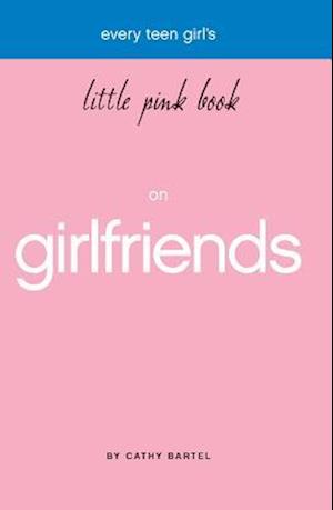 Every Teen Girl's Little Pink Book on Girlfriends