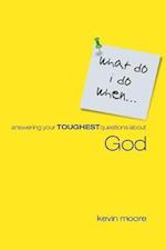 Answering Your Toughest Questions about God