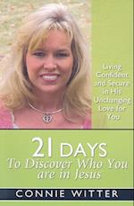 21 Days to Discover Who You Are in Jesus: Living Confident and Secure in His Unchanging Love for You 