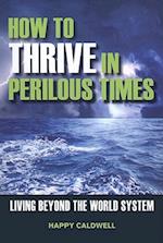 How to Thrive in Perilous Times