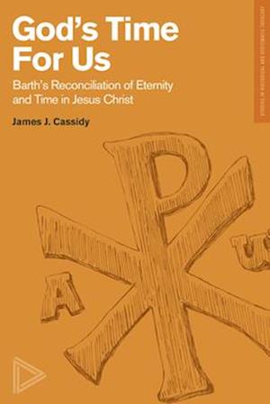 Barth's Reconciliation of Eternity and Time in Jes us Christ
