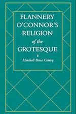 Flannery O'Connor's Religion of the Grotesque