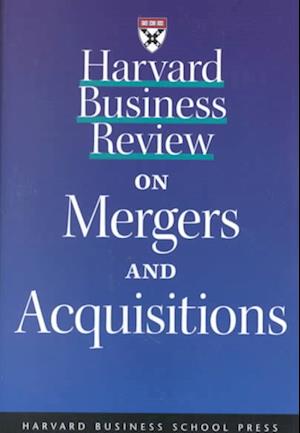 "Harvard Business Review" on Mergers and Acquisitions