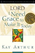 Lord, I Need Grace to Make It Today