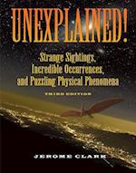 Unexplained!: Strange Sightings, Incredible Occurrences, and Puzzling Physical Phenomena 