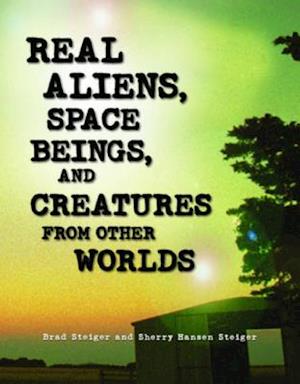 Real Aliens, Space Beings, and Creatures from Other Worlds