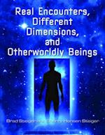 Real Encounters, Different Dimensions and Otherworldy Beings