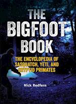 The Bigfoot Book : The Encyclopedia of Sasquatch, Yeti and Cryptid Primates 