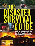 The Disaster Survival Guide : How to Prepare For and Survive Floods, Fires, Earthquakes and More 