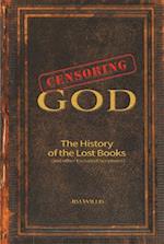 Censoring God : The History of the Lost Books (and other Excluded Scriptures) 