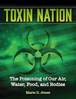 Toxin Nation: The Poisoning of Our Air, Water, Food, and Bodies Facts and Fiction 