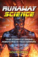 Runaway Science : True Stories of Raging Robots and Hi-Tech Horrors 