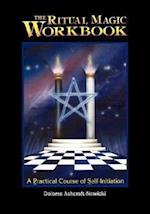 The Ritual Magic Workbook: A Practical Course of Self-Initiation