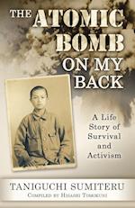 The Atomic Bomb on My Back: A Life Story of Survival and Activism 