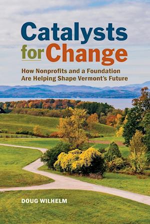 Catalysts for Change: How Nonprofits and a Foundation Are Helping Shape Vermont's Future