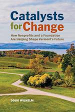 Catalysts for Change: How Nonprofits and a Foundation Are Helping Shape Vermont's Future 