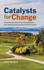 Catalysts for Change: How Nonprofits and a Foundation Are Helping Shape Vermont's Future 