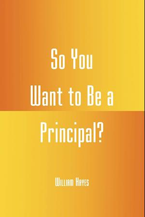So You Want to Be a Principal?