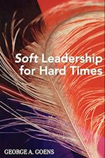 Soft Leadership for Hard Times