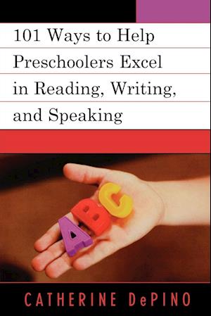 101 Ways to Help Preschoolers Excel in Reading, Writing, and Speaking