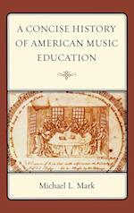 A Concise History of American Music Education