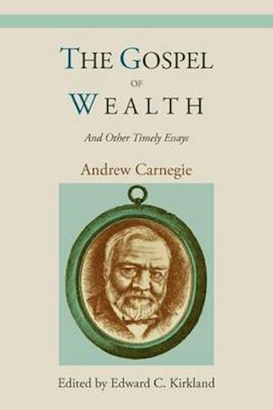 The Gospel of Wealth and Other Timely Essays