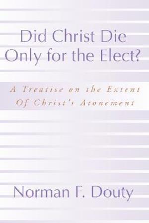 Did Christ Die Only for the Elect?