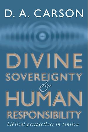 Divine Sovereignty and Human Responsibility