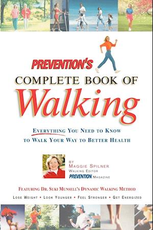 Prevention's Complete Book of Walking: Everything You Need to Know to Walk Your Way to Better Health