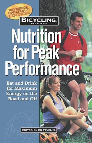 Bicycling Magazine's Nutrition for Peak Performance: Eat and Drink for Maximum Energy on the Road and Off