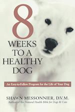 8 Weeks to a Healthy Dog: An Easy-to-Follow Program for the Life of Your Dog 