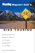 Bicycling Magazine's Guide to Bike Touring: Everything You Need to Know to Travel Anywhere on a Bike 